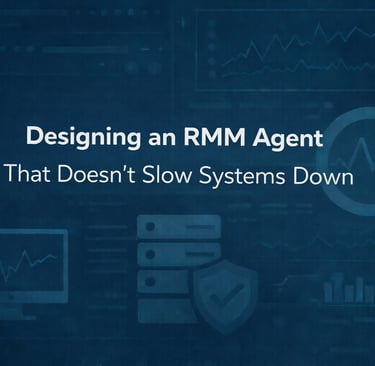 Designing an RMM Agent That Doesn’t Slow Systems Down