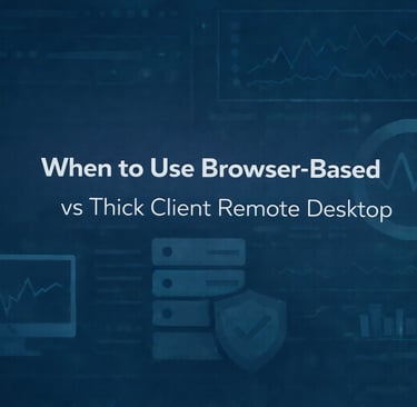 When to Use Browser-Based vs Thick Client Remote Desktop