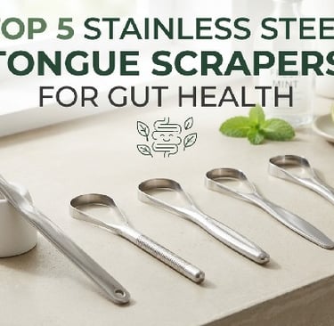 Top 5 Stainless Steel Tongue Scrapers for Gut Health 