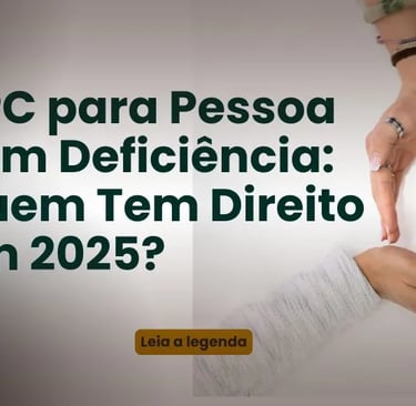 Texto com a Frase BPC para Pessoa com Deficiência: Quem Tem Direito em 2025?