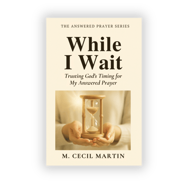 While I Wait, Trusting God's Timing for my answered Prayer