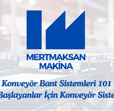 Konveyör Bant Sistemleri 101 Yeni Başlayanlar İçin Konveyör Sistemleri