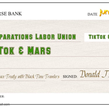 A check from the Universe Bank pays TikTok and Mars to the Reparations Labor Union, signed by Trump.