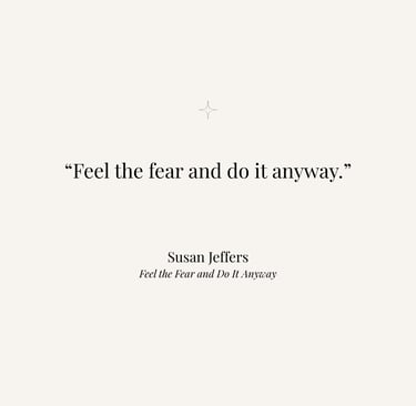 Inspirational quote from Feel the Fear and Do It Anyway by Susan Jeffers