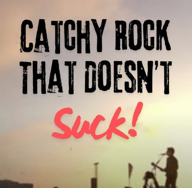 Catchy Rock That Doesn't Suck!