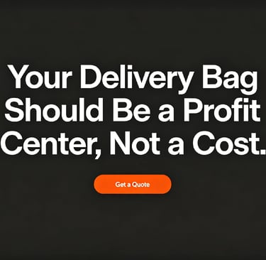 Graphic Your delivery bag should be a profit center, not a cost. Get a Quote.
