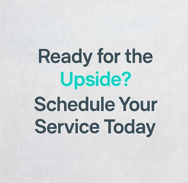 Text in a shape, says Ready for the Upside? Schedule your service today