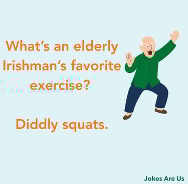 Joke with text, "What’s an elderly Irishman’s favorite exercise? Diddly squats."