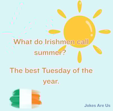 Joke with a text, "What do Irishmen call summer? The best Tuesday of the year."