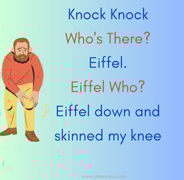 Knock Knock Who's There Eiffel Eiffel Who Eiffel down and skinned my knee