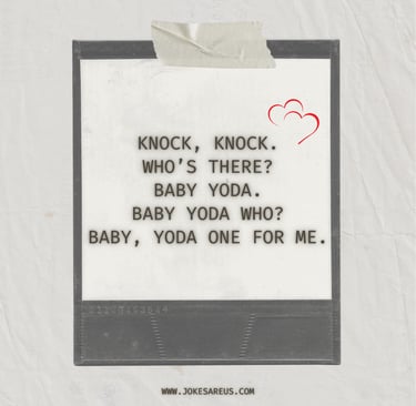 Knock, knock. Who’s there? Baby Yoda. Baby Yoda who? Baby, Yoda one for me.