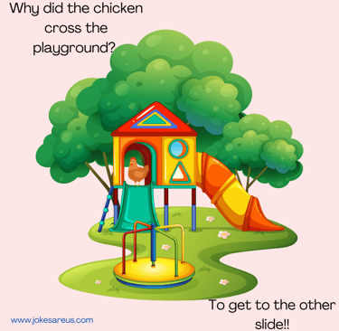 Why did the chicken cross the playground? To get to the other slide!!