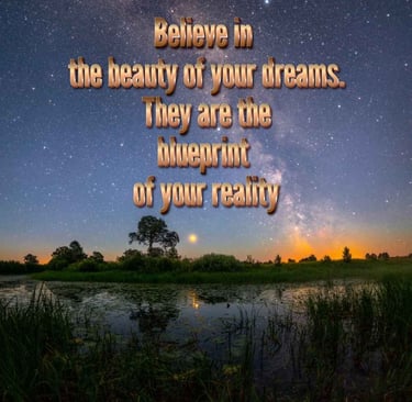 Believe in the beauty of your dreams. They are the blueprint of your reality