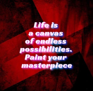 Life is a canvas of endless possibilities. Paint your masterpiece