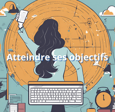 Atteindre ses objectifs, réaliser ses rêves
