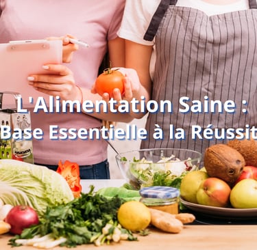 L'Alimentation Saine : Base Essentielle à la Réussite