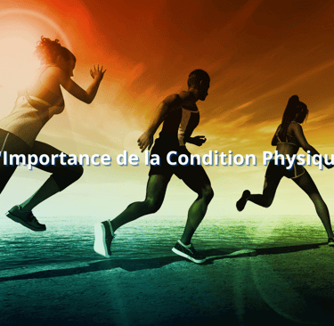 L'Importance de la Condition Physique