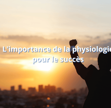 L'importance de la physiologie pour le succès