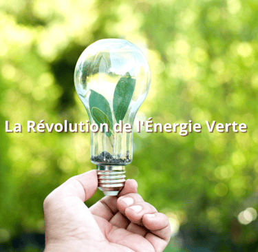 La Révolution de l'Énergie Verte 