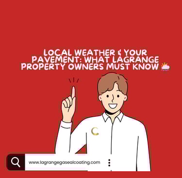 Local Weather & Your Pavement What LaGrange Property Owners Must Know 🌦️