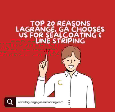 Top 20 Reasons LaGrange, GA Chooses Us for Sealcoating & Parking Lot Line Striping