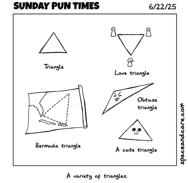 Different triangles, including a love triangle, the Bermuda triangle, a cute triangle.