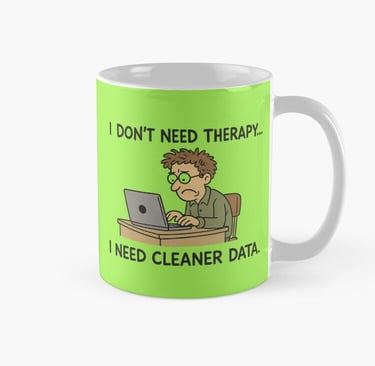 I don't Need Therapy... I Need Cleaner Data--MUG