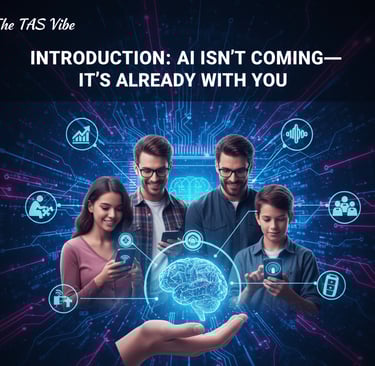 Introduction: AI Isn’t Coming—It’s Already With You