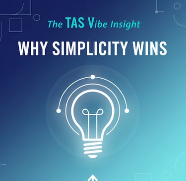 The TAS Vibe Insight – Why Simplicity Wins