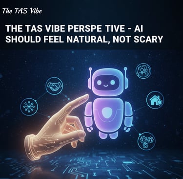 The TAS Vibe Perspective – AI Should Feel Natural, Not Scary