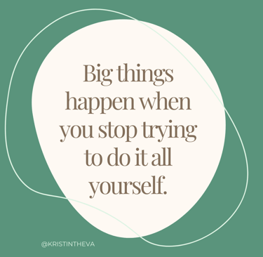 the quote "Big things happen when you stop trying to do it all yourself" with a green background