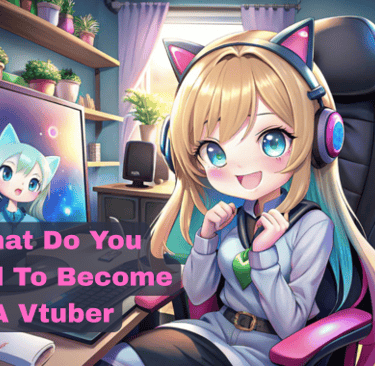 what do you need to become a vtuber