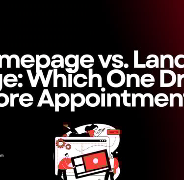 Homepage vs. Landing Page: Which One Drives More Appointments?