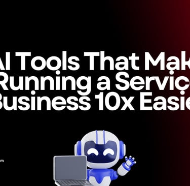 AI Tools That Make Running a Service Business 10x Easier