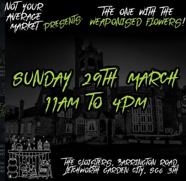 Poster for Not Your Average Market event featuring weaponised flowers at The Cloisters in Letchworth.