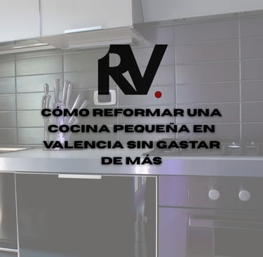 Cómo reformar una cocina pequeña en Valencia sin gastar de más