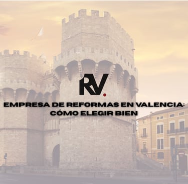 Empresa de reformas en Valencia: Cómo elegir bien