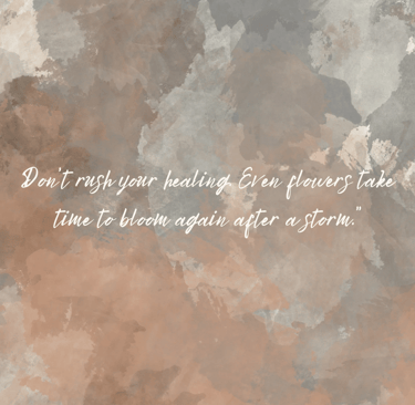 Healing takes time, just like a flower bloom again after the storm.