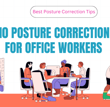 Top 10 Posture Correction Tips for Office Workers 