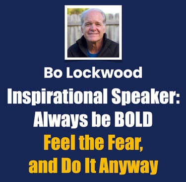 Bo Lockwood Inspirational Speaker, Always be BOLD, Feel the Fear, and Do It Anyway