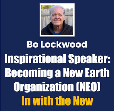 Bo Lockwood, Inspirational Speaker, Becoming a New Earth Organization (Be a NEO)