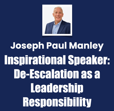 Joseph Paul Manley Inspirational Speaker, DeโEscalation as a Leadership Responsibility