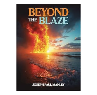 BEYOND THE BLAZE, Joseph Paul Manley, Inspirational Speaker, Author