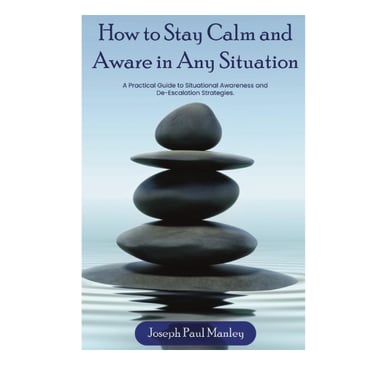 How to Stay Calm and Aware in Any Situation, Joseph Paul Manley, Inspirational Speaker, Author