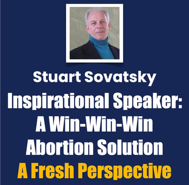 Stuart Sovatsky, Inspirational Speaker, A Win-Win-Win Abortion Solution