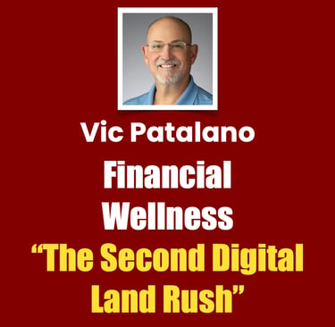 Vip Patalano Financial Wellness “The Second Digital Land Rush"
