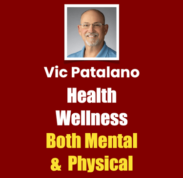 Vic Patalano Health Wellness Both Mental & Physical