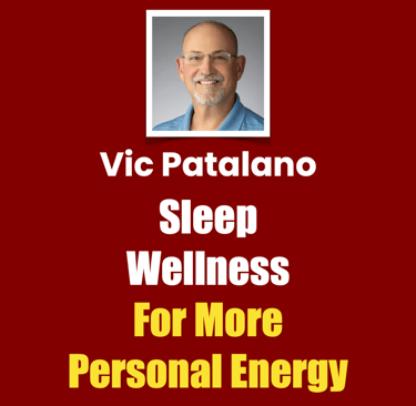 Vic Patalano Sleep Wellness For More Personal Energy