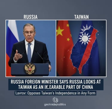 Russia Foreign Minister says Russia Looks at Taiwan as an Inseparable part of China