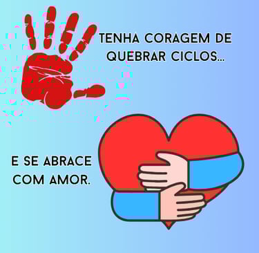 tenha coragem de quebrar ciclos e se abrase com amor